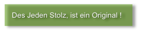 
      Des Jeden Stolz, ist ein Original !
